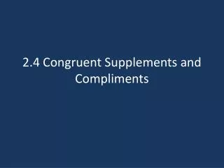 2.4 Congruent Supplements and Compliments