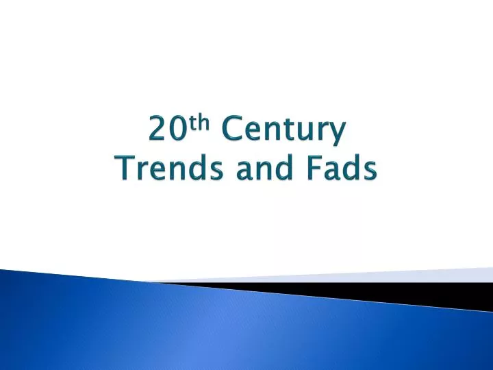 20 th century trends and fads