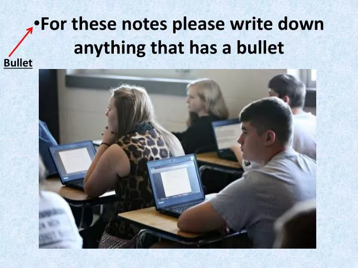 for these notes please write down anything that has a bullet
