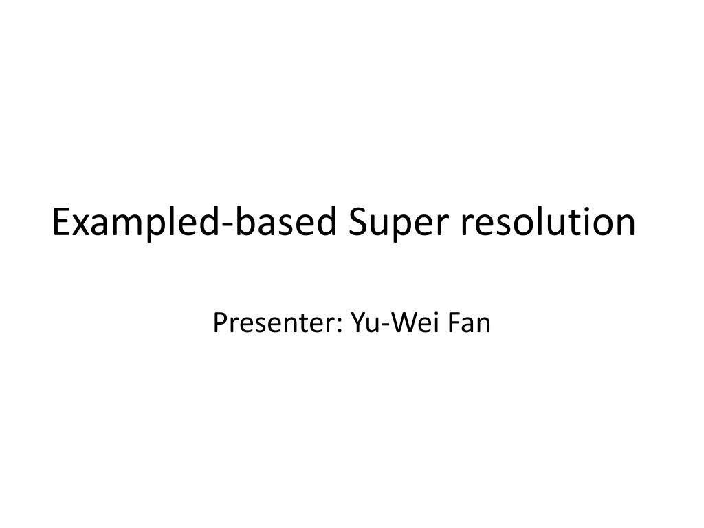 PPT - Exampled-based Super resolution PowerPoint Presentation, free ...