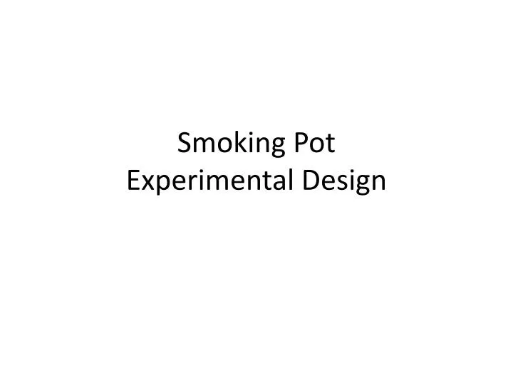 smoking pot experimental design