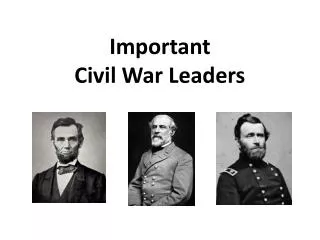 Important Civil War Leaders