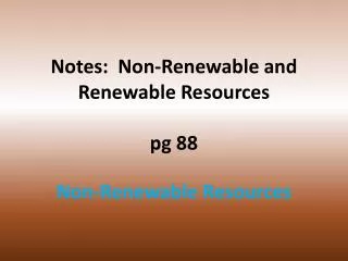 Notes: Non-Renewable and Renewable Resources pg 88