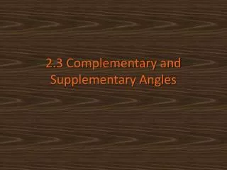 2.3 Complementary and Supplementary Angles