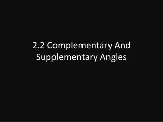 2.2 Complementary And Supplementary Angles