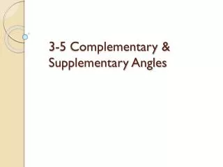 3-5 Complementary &amp; Supplementary Angles