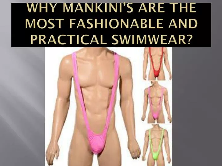 why mankini s are the most fashionable and practical swimwear