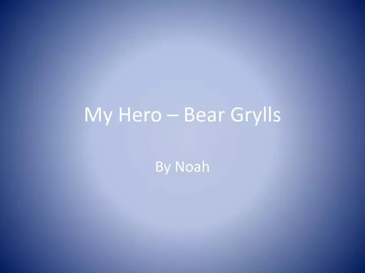 my hero bear grylls