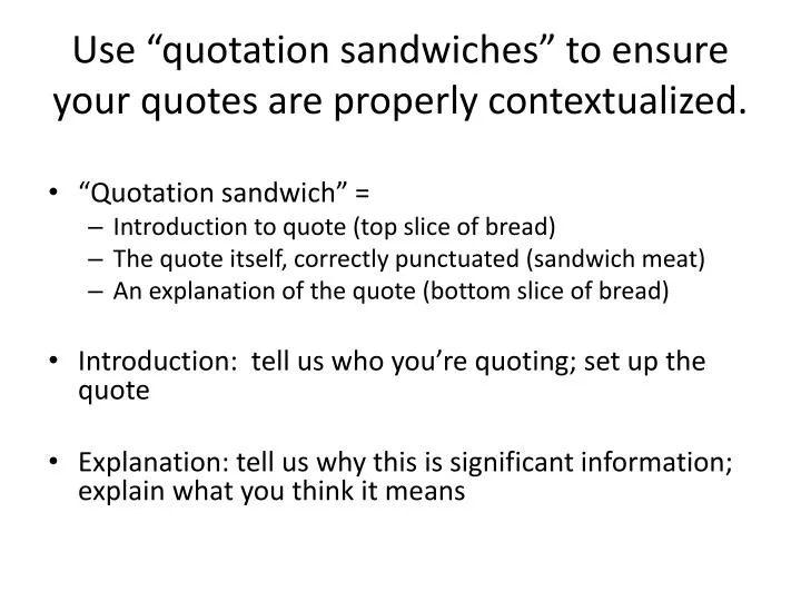 use quotation sandwiches to ensure your quotes are properly contextualized