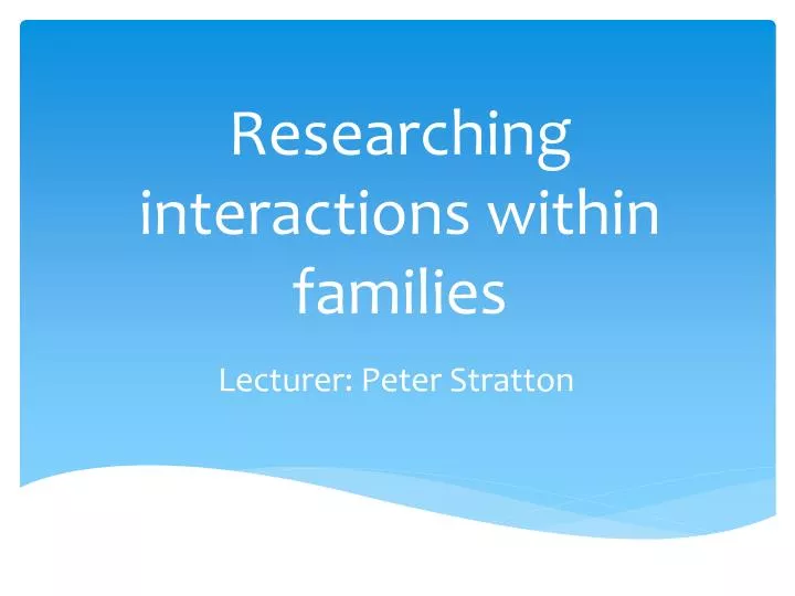 researching interactions within families