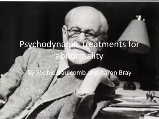 Psychodynamic treatments for abnormality