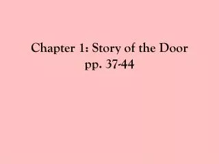 Chapter 1: Story of the Door pp. 37-44