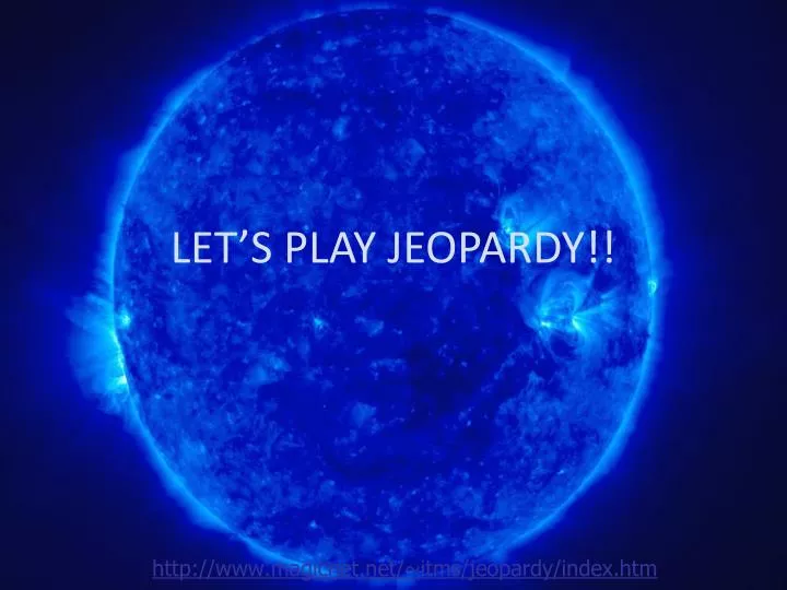 let s play jeopardy