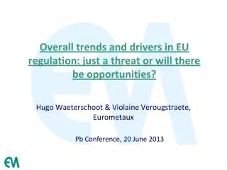 Overall trends and drivers in EU regulation: just a threat or will there be opportunities?