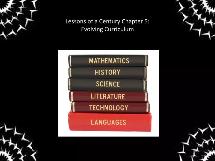 lessons of a century chapter 5 evolving curriculum