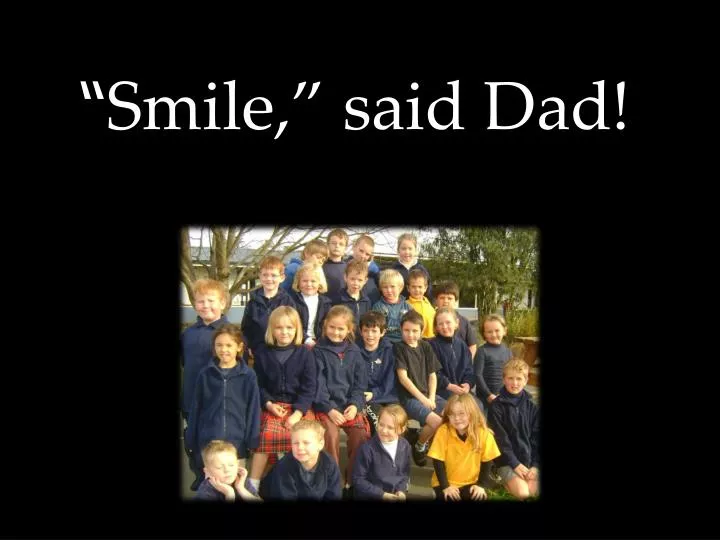 smile said dad