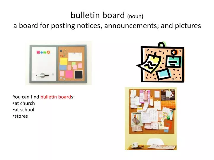 b ulletin board noun a board for posting notices announcements and pictures