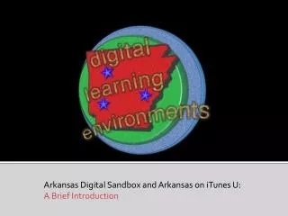 Arkansas Digital Sandbox and Arkansas on iTunes U: A Brief Introduction