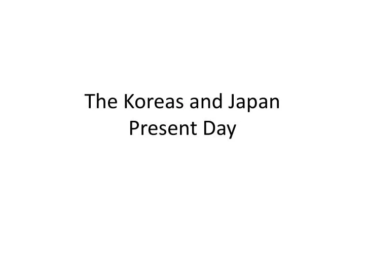 the koreas and japan present day