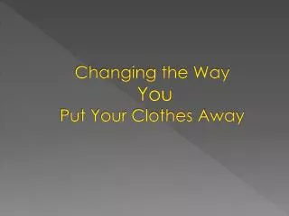 Changing the Way You Put Your Clothes Away