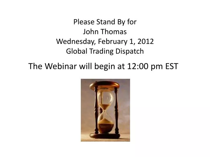 please stand by for john thomas wednesday february 1 2012 global trading dispatch