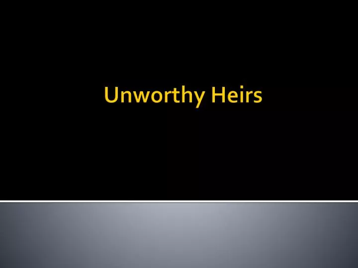 unworthy heirs