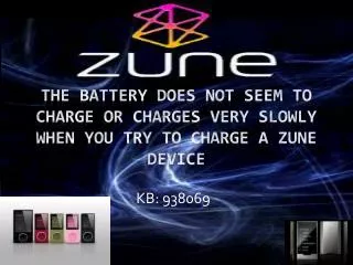The battery does not seem to charge or charges very slowly when you try to charge a Zune device