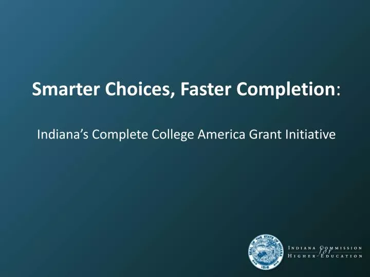 smarter choices faster completion indiana s complete college america grant initiative
