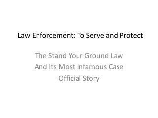Law Enforcement : To Serve and Protect