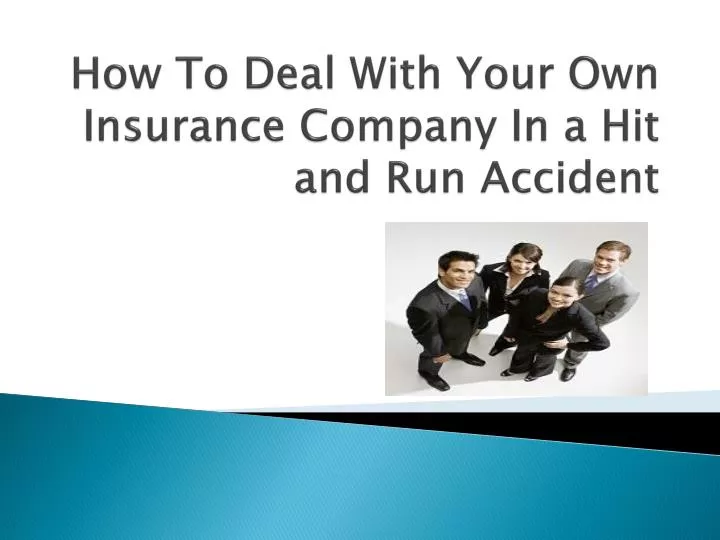 how to deal with your own insurance company in a hit and run accident