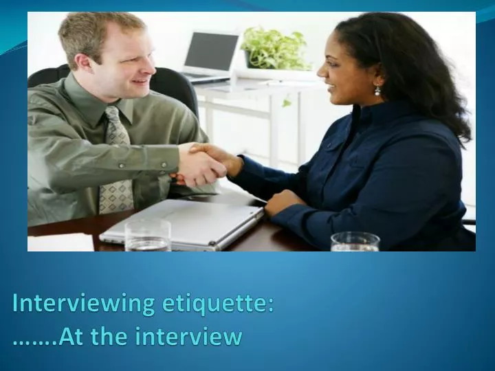 interviewing etiquette at the interview