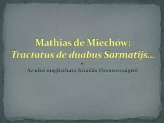 Mathias de Miechów : Tractatus de duabus Sarmatijs …
