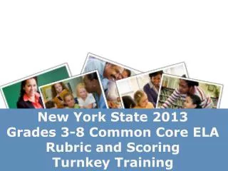 New York State 2013 Grades 3-8 Common Core ELA Rubric and Scoring Turnkey Training
