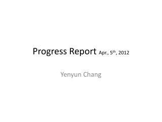 Progress Report Apr., 5 th , 2012