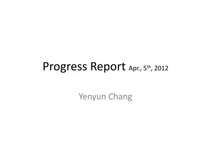 progress report apr 5 th 2012