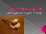 Judgment Day Words - slide 1