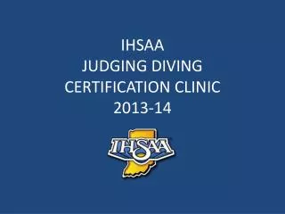IHSAA JUDGING DIVING CERTIFICATION CLINIC 2013-14