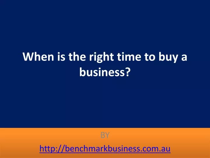 when is the right time to buy a business
