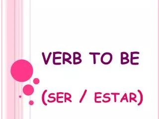 VERB TO BE (ser / estar)
