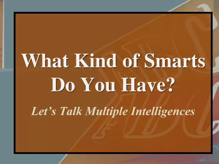 what kind of smarts do you have let s talk multiple intelligences