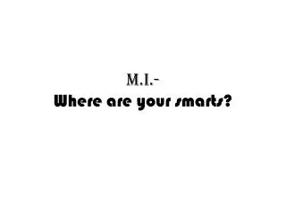 M.I.- Where are your smarts?