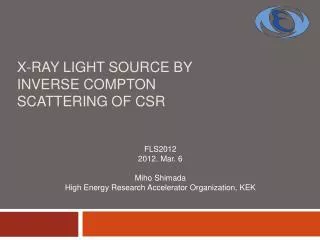 X-ray light source by inverse Compton scattering of CSR