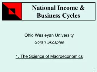 Ohio Wesleyan University Goran Skosples 1. The Science of Macroeconomics