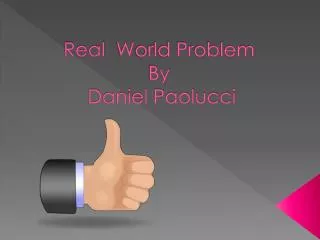 Real W orld Problem By Daniel Paolucci