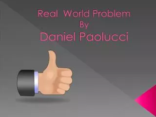 Real W orld Problem By Daniel Paolucci