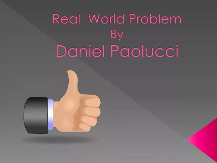 real w orld problem by daniel paolucci