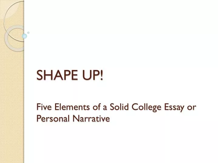 s hape up five elements of a solid college essay or personal narrative