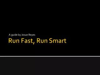 Run Fast, Run Smart