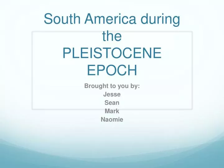 south america during the pleistocene epoch