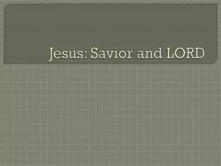 Jesus: Savior and LORD